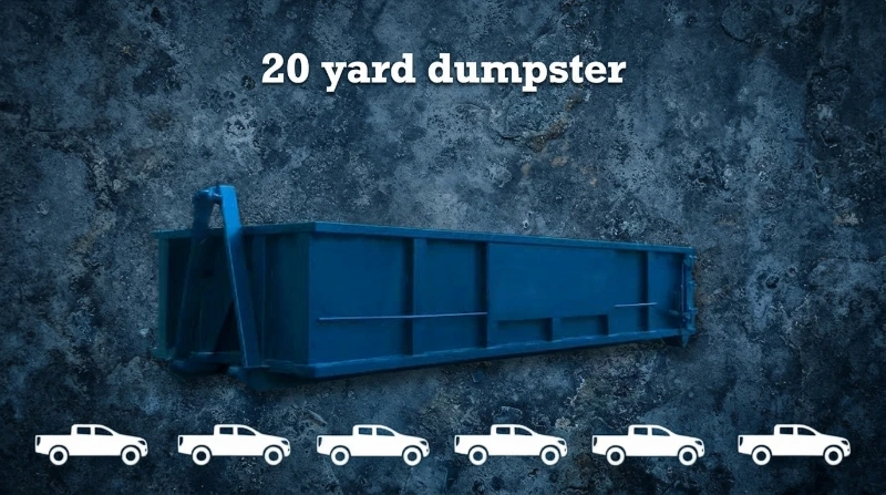 20 Yards Dumpster equals to 6 pickup trucks loading capacity