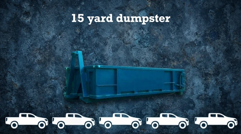 15 Yards Dumpster equals to 5 pickup trucks loading capacity